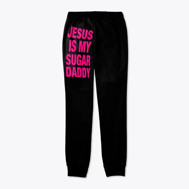 JESUS IS MY SUGAR DADDY